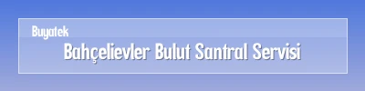 Bahçelievler Bulut Santral Servisi
