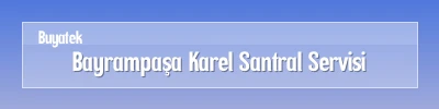 Bayrampaşa Karel Santral Servisi Bayrampaşa Karel Santral Arıza Servisi