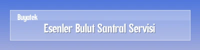 Esenler Bulut Santral Servisi