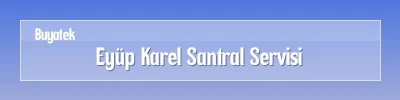Eyüp Karel Santral Servisi Eyüp Karel Santral Arıza Servisi