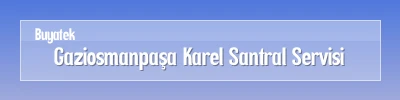 Gaziosmanpaşa Karel Santral Servisi Gaziosmanpaşa Karel Santral Arıza Servisi