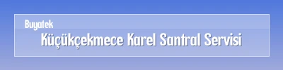 Küçükçekmece Karel Santral Servisi Küçükçekmece Karel Santral Arıza Servisi