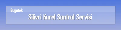 Silivri Karel Santral Servisi Silivri Karel Santral Arıza Servisi