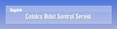 Çatalca Bulut Santral Servisi