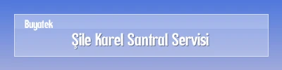 Şile Karel Santral Servisi Şile Karel Santral Arıza Servisi